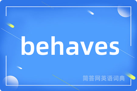 behaves