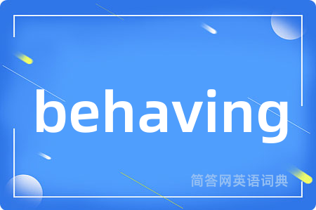 behaving