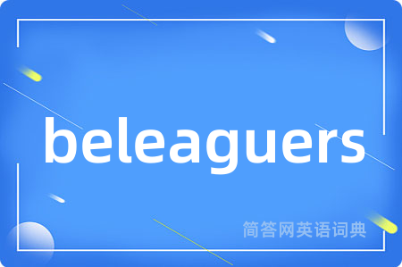 beleaguers