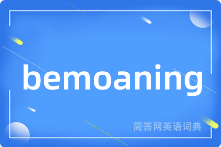 bemoaning