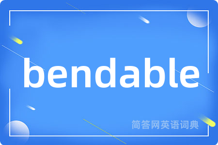 bendable