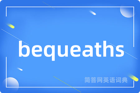 bequeaths
