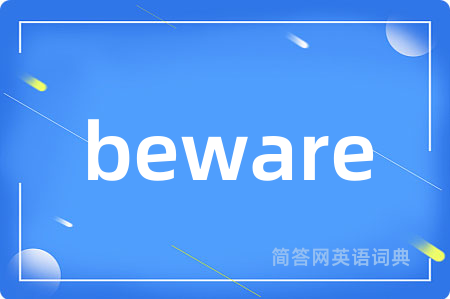 beware
