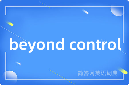 beyond control