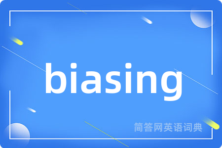 biasing
