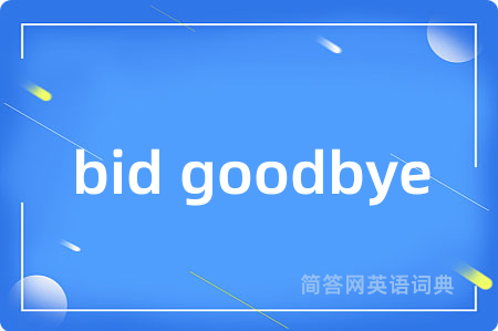 bid goodbye