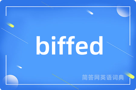 biffed