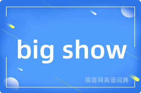 big show