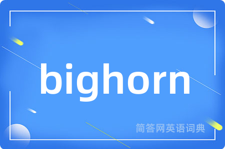 bighorn是什么意思,bighorn的中文翻译 bighorn