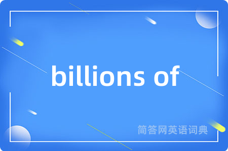 billions of