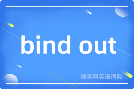 bind out