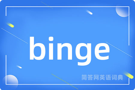 binge