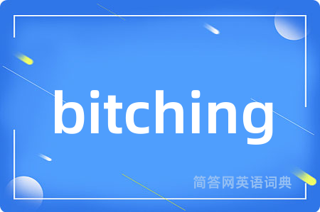 bitching
