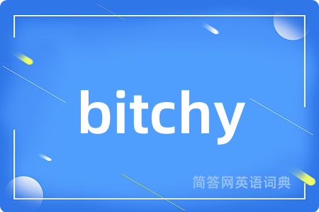 bitchy