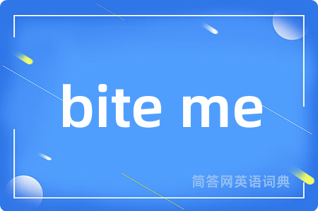 bite me