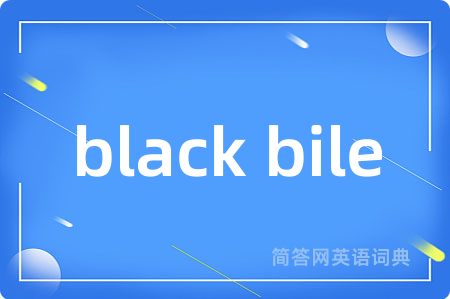 black bile