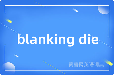 blanking die