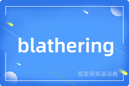 blathering
