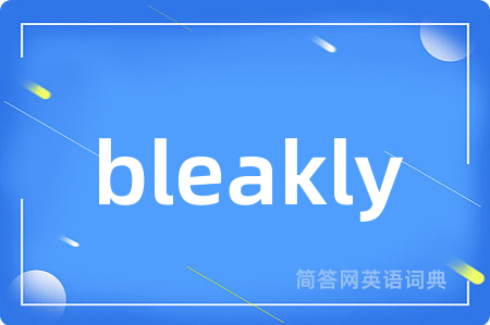 bleakly
