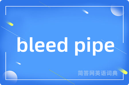 bleed pipe
