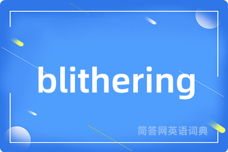 blithering
