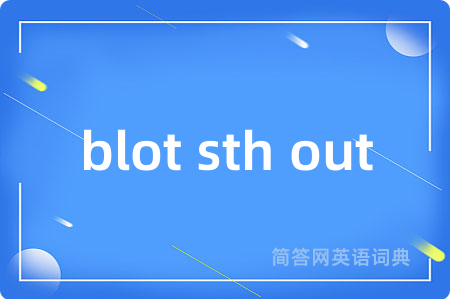 blot sth out