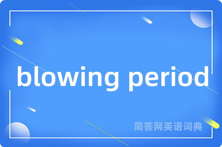 blowing period