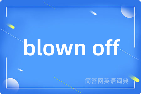 blown off
