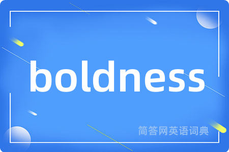 boldness