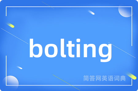 bolting