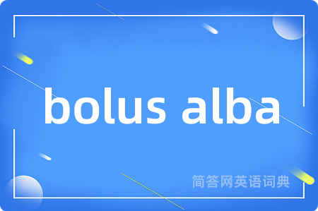 bolus alba