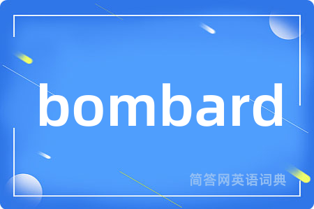 bombard