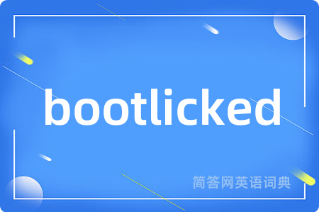 bootlicked