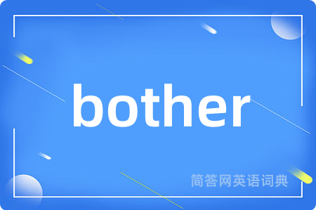 bother