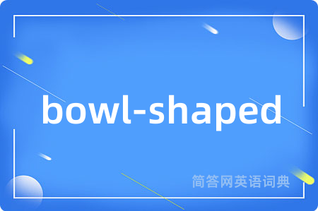 bowl-shaped