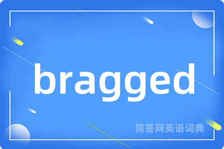 bragged
