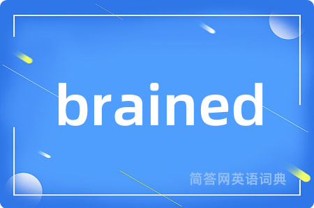 brained