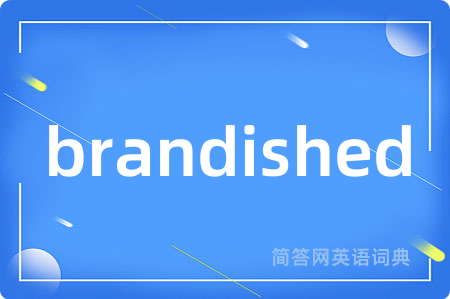 brandished