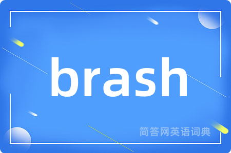 brash