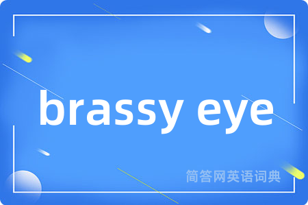 brassy eye