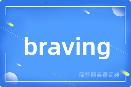 braving