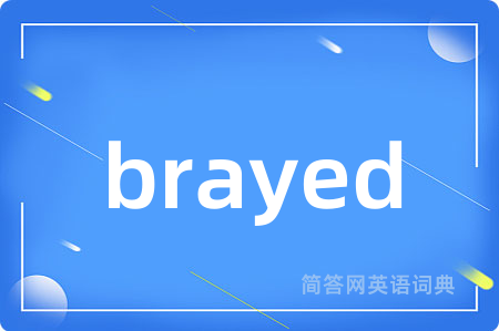 brayed