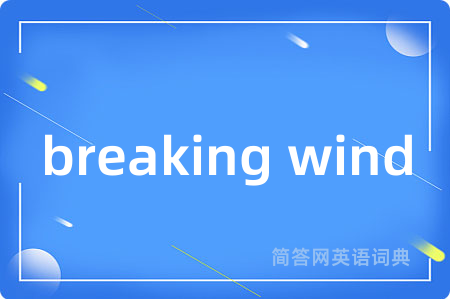 breaking wind