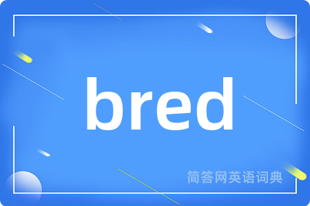 bred