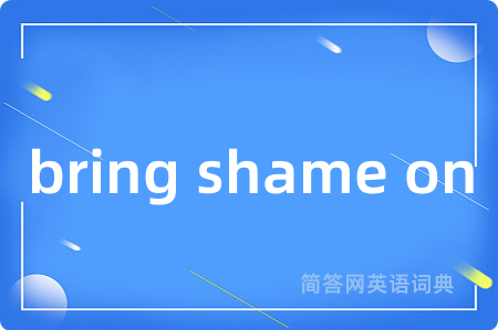 bring shame on