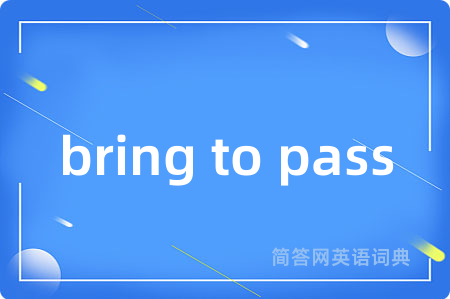 bring to pass