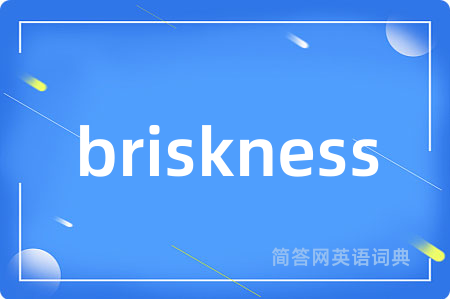 briskness