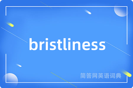 bristliness