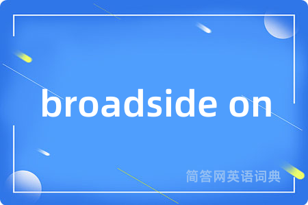 broadside on
