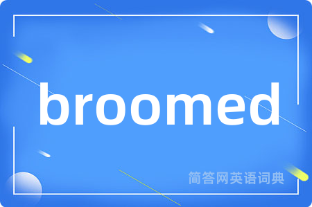 broomed